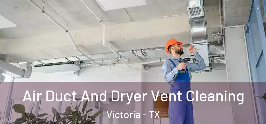 Air Duct And Dryer Vent Cleaning Victoria - TX