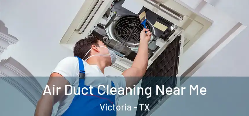 Air Duct Cleaning Near Me Victoria - TX