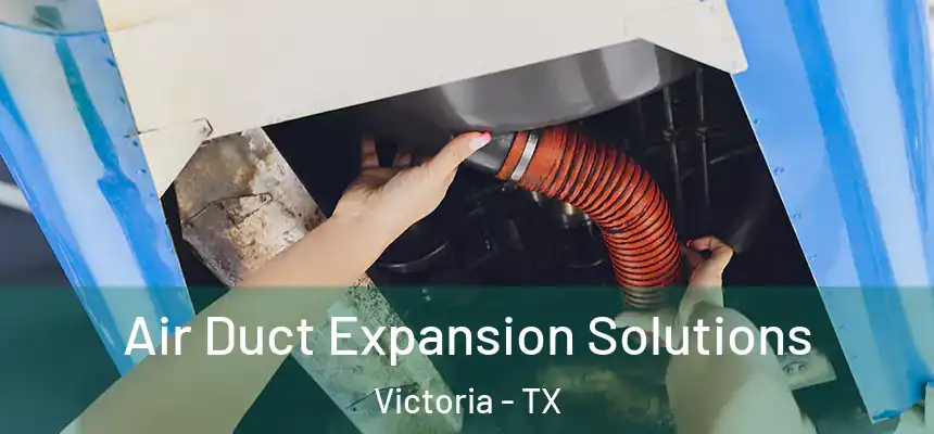  Air Duct Expansion Solutions Victoria - TX