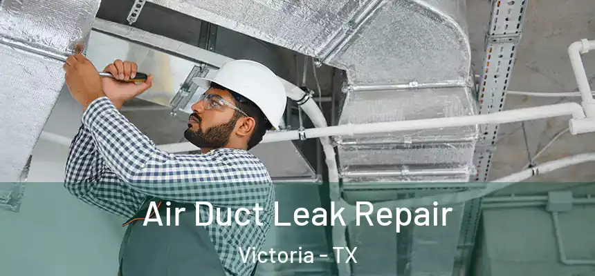 Air Duct Leak Repair Victoria - TX