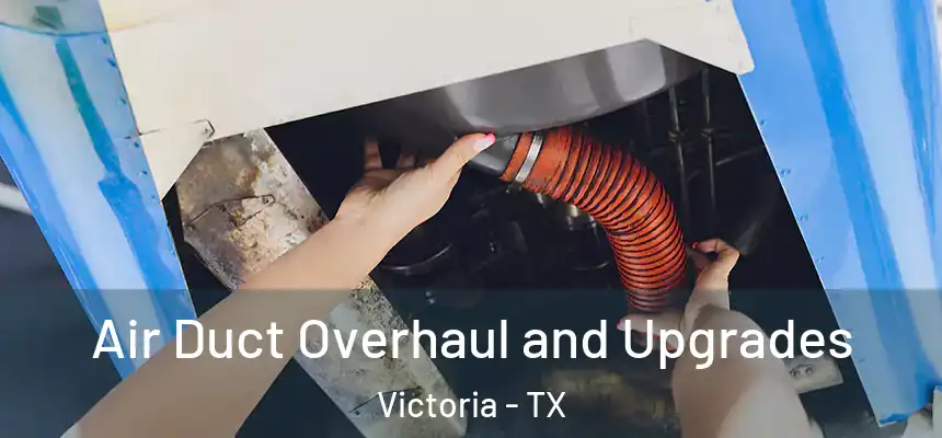 Air Duct Overhaul and Upgrades Victoria - TX