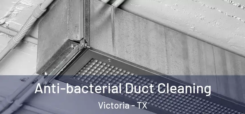 Anti-bacterial Duct Cleaning Victoria - TX
