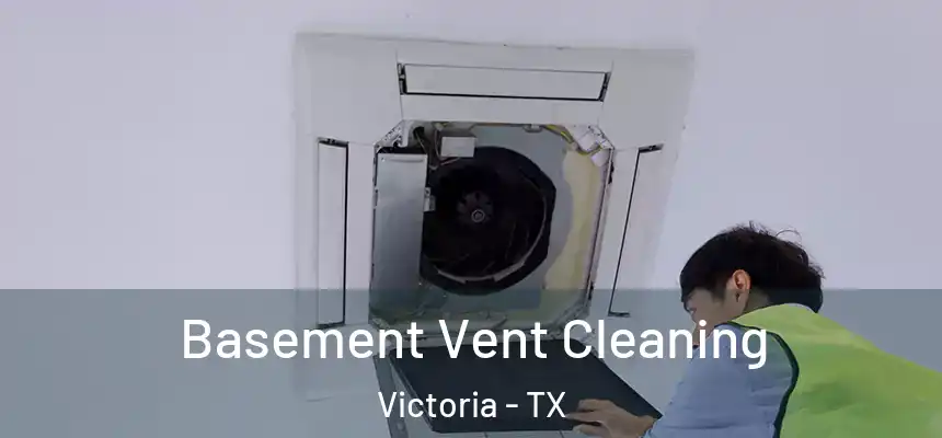 Basement Vent Cleaning Victoria - TX