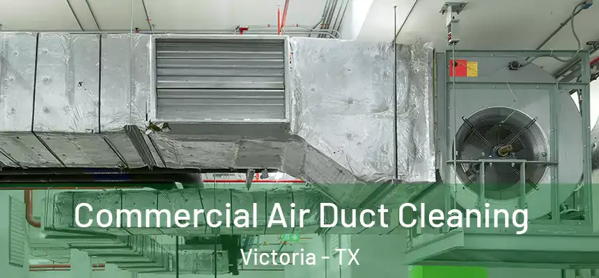 Commercial Air Duct Cleaning Victoria - TX