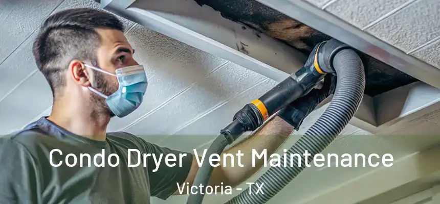 Condo Dryer Vent Maintenance Victoria - TX