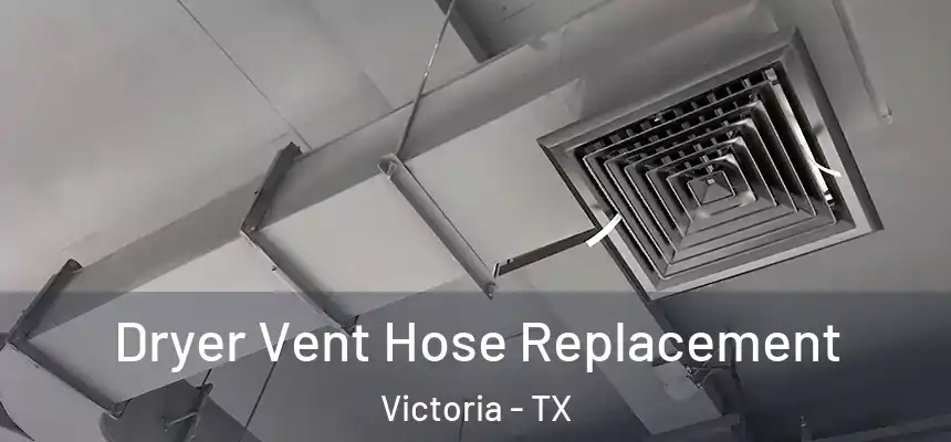 Dryer Vent Hose Replacement Victoria - TX