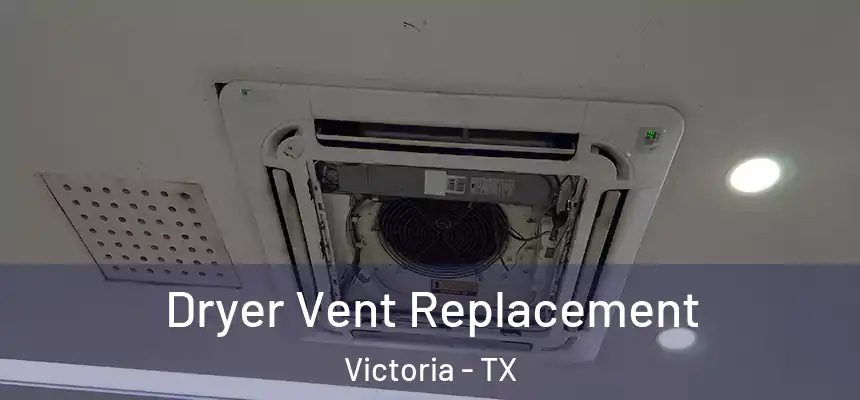 Dryer Vent Replacement Victoria - TX