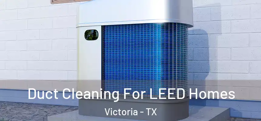  Duct Cleaning For LEED Homes Victoria - TX