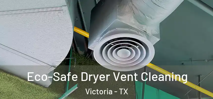  Eco-Safe Dryer Vent Cleaning Victoria - TX
