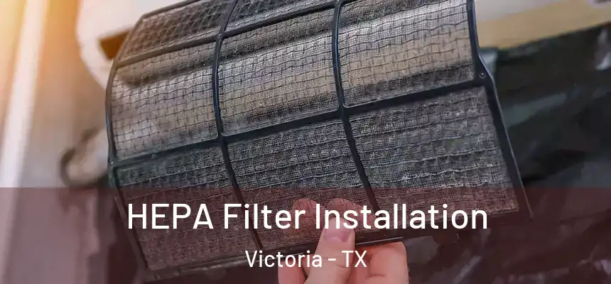 HEPA Filter Installation Victoria - TX