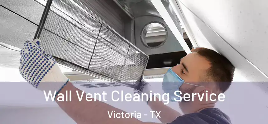  Wall Vent Cleaning Service Victoria - TX